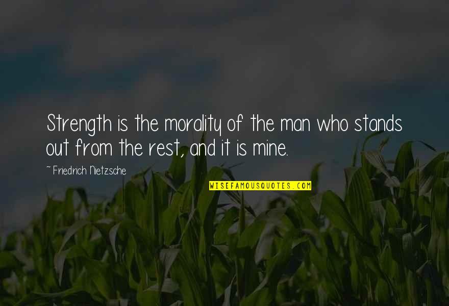 Thickety Series Quotes By Friedrich Nietzsche: Strength is the morality of the man who