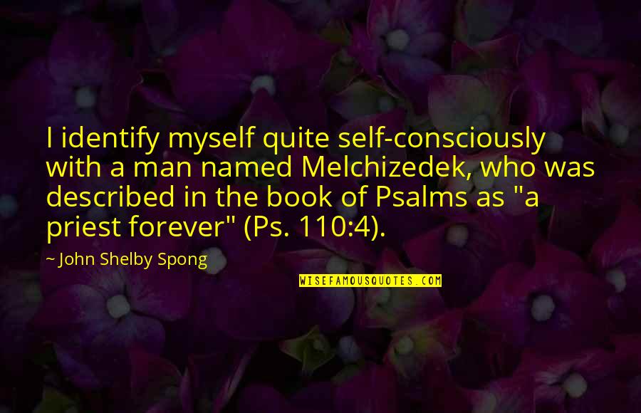 Thickety Series Quotes By John Shelby Spong: I identify myself quite self-consciously with a man