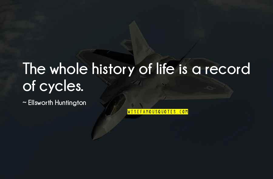 Thickly Settled Quotes By Ellsworth Huntington: The whole history of life is a record