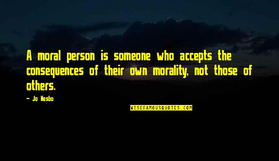 Thickly Settled Quotes By Jo Nesbo: A moral person is someone who accepts the