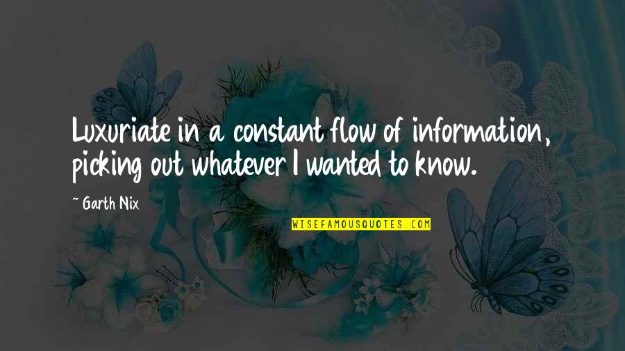 Thicknesses Spelling Quotes By Garth Nix: Luxuriate in a constant flow of information, picking