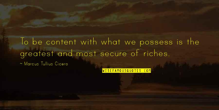 Thicko Quotes By Marcus Tullius Cicero: To be content with what we possess is
