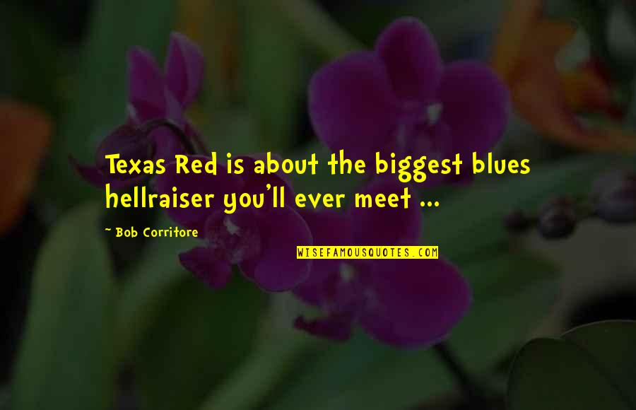 Thicks Quotes By Bob Corritore: Texas Red is about the biggest blues hellraiser