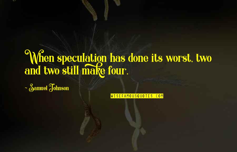 Thicks Quotes By Samuel Johnson: When speculation has done its worst, two and Thicks Quotes By Samuel Johnson: When speculation has done its worst, two and