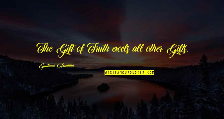 Thickstagram Quotes By Gautama Buddha: The Gift of Truth excels all other Gifts.