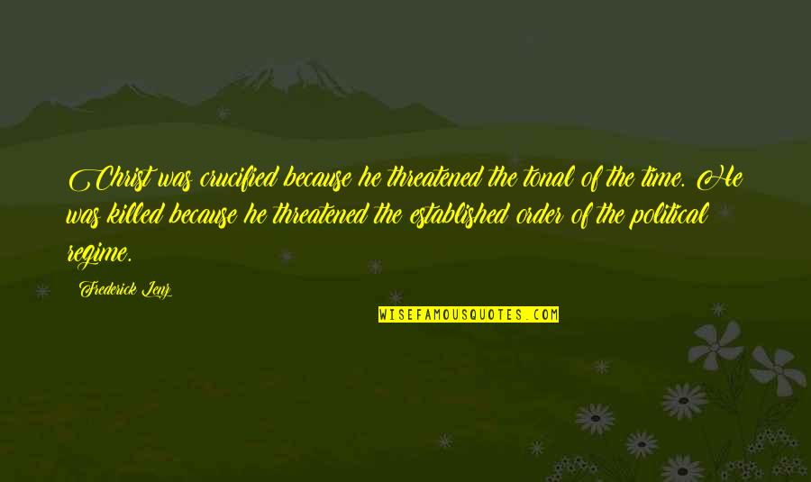 Thidarat Wittaya Quotes By Frederick Lenz: Christ was crucified because he threatened the tonal Thidarat Wittaya Quotes By Frederick Lenz: Christ was crucified because he threatened the tonal