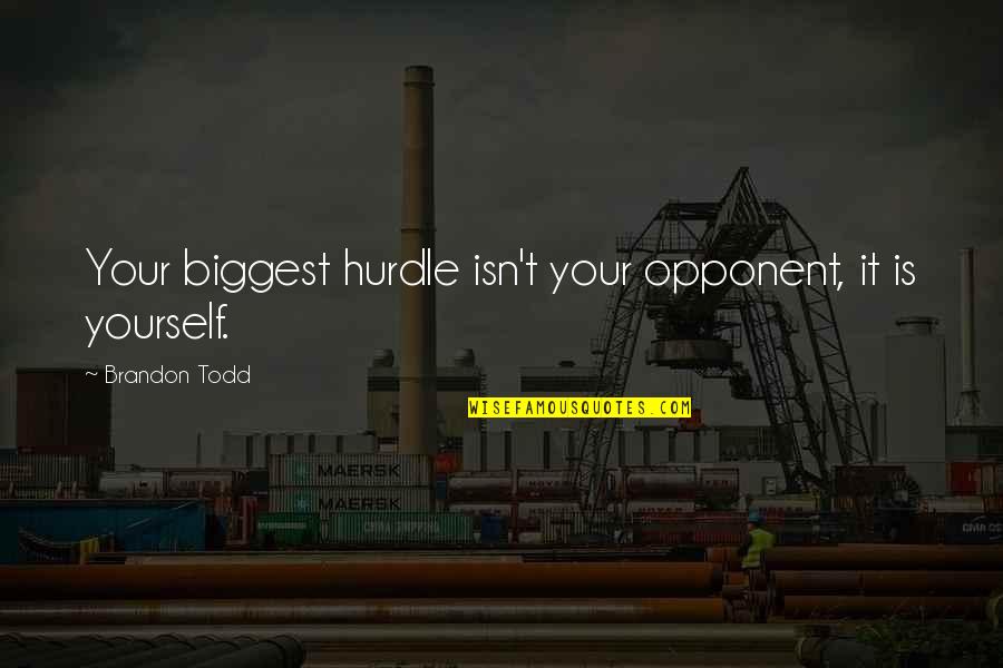 Thided Quotes By Brandon Todd: Your biggest hurdle isn't your opponent, it is