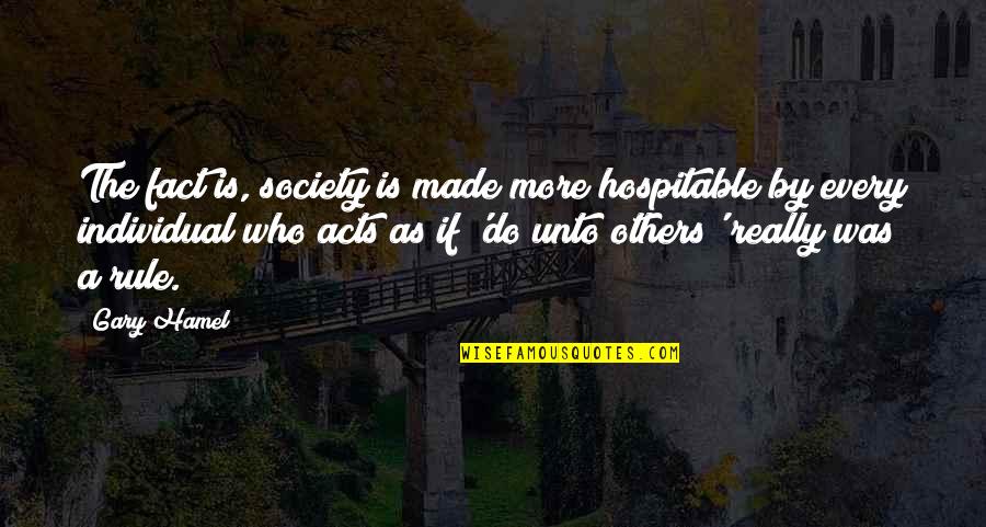 Thided Quotes By Gary Hamel: The fact is, society is made more hospitable