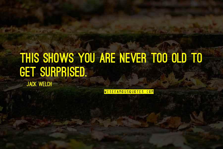 Thided Quotes By Jack Welch: This shows you are never too old to