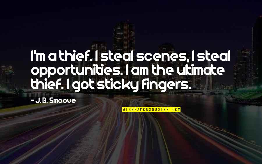 Thief 2 Quotes By J. B. Smoove: I'm a thief. I steal scenes, I steal