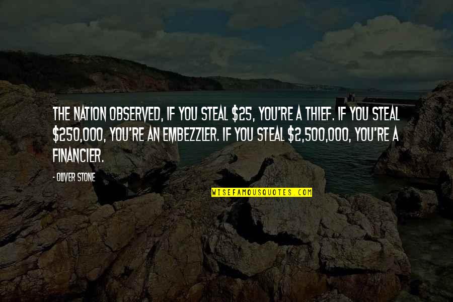 Thief 2 Quotes By Oliver Stone: The Nation observed, If you steal $25, you're