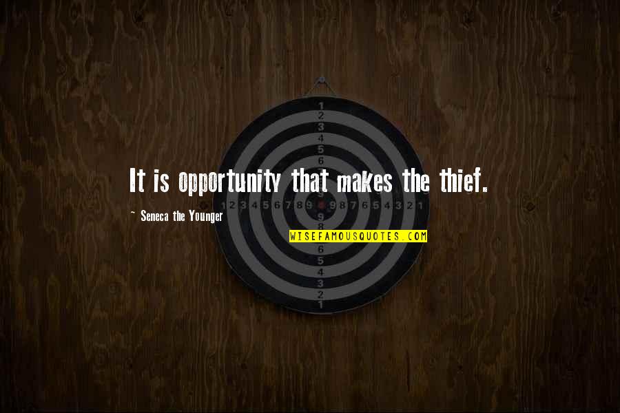 Thief 2 Quotes By Seneca The Younger: It is opportunity that makes the thief.