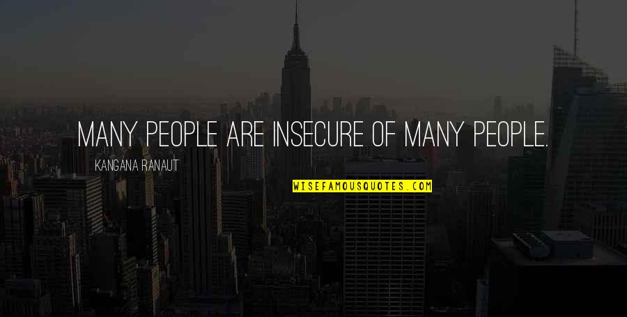 Thief And Cobbler Quotes By Kangana Ranaut: Many people are insecure of many people. Thief And Cobbler Quotes By Kangana Ranaut: Many people are insecure of many people.