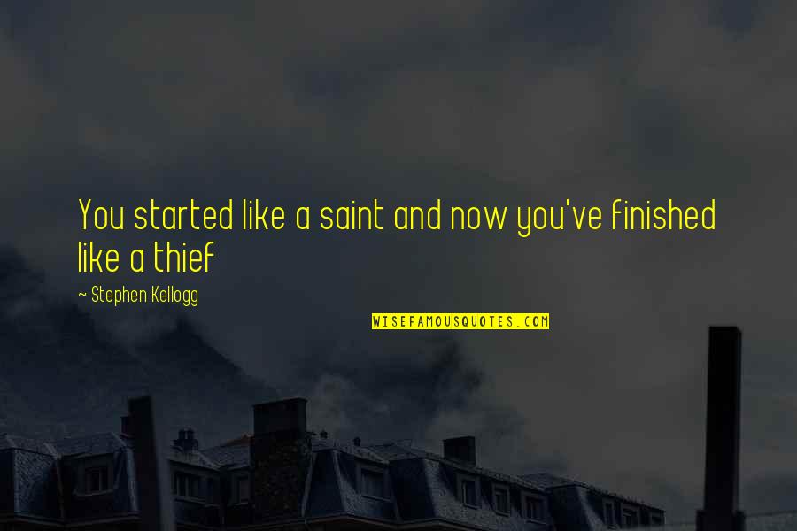 Thief Boyfriend Quotes By Stephen Kellogg: You started like a saint and now you've