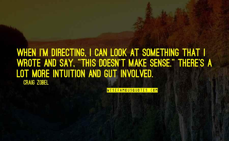 Thief Mechanist Quotes By Craig Zobel: When I'm directing, I can look at something Thief Mechanist Quotes By Craig Zobel: When I'm directing, I can look at something