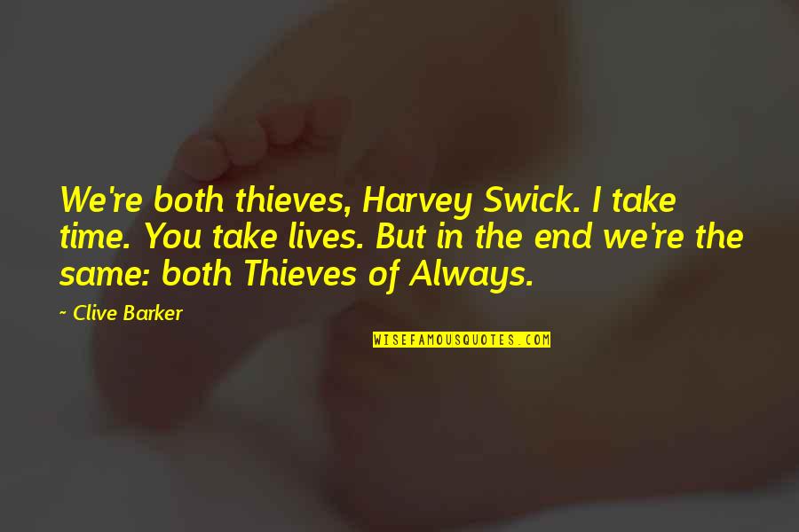 Thief Of Always Quotes By Clive Barker: We're both thieves, Harvey Swick. I take time.