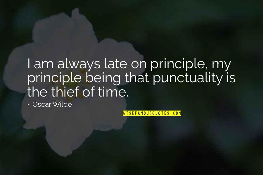 Thief Of Always Quotes By Oscar Wilde: I am always late on principle, my principle