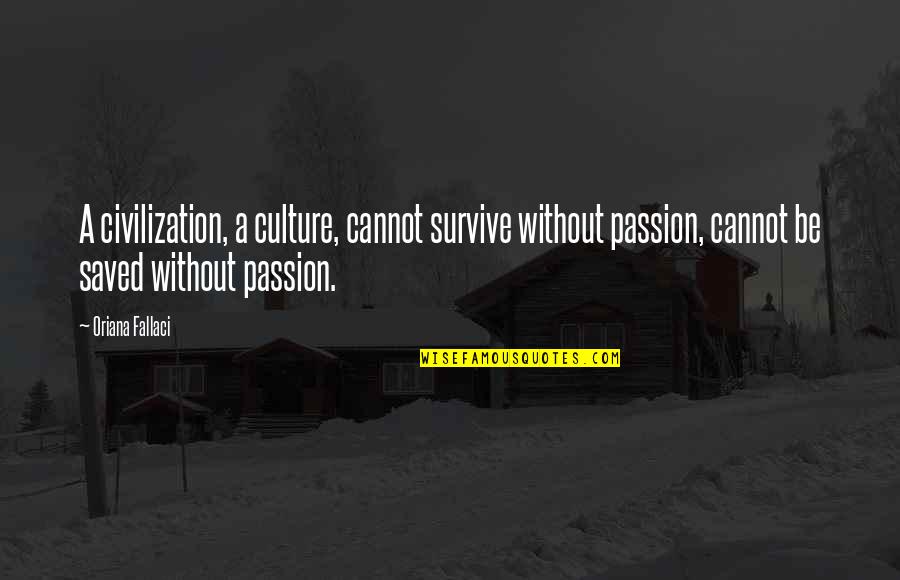 Thief Of Bagdad Quotes By Oriana Fallaci: A civilization, a culture, cannot survive without passion, Thief Of Bagdad Quotes By Oriana Fallaci: A civilization, a culture, cannot survive without passion,
