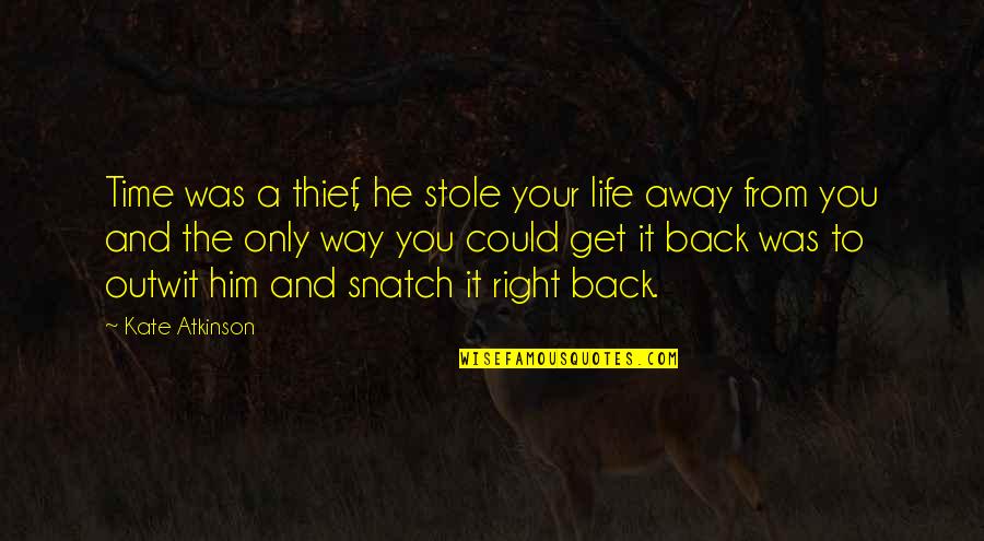 Thief Of Time Quotes By Kate Atkinson: Time was a thief, he stole your life