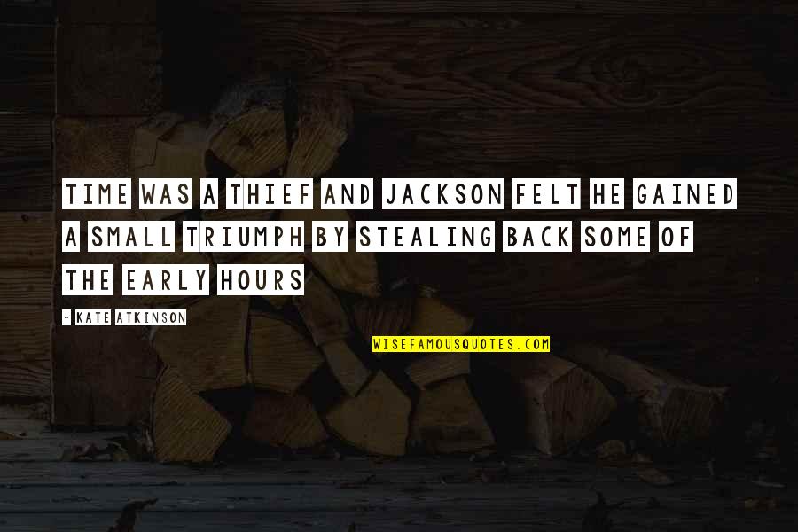 Thief Of Time Quotes By Kate Atkinson: Time was a thief and Jackson felt he
