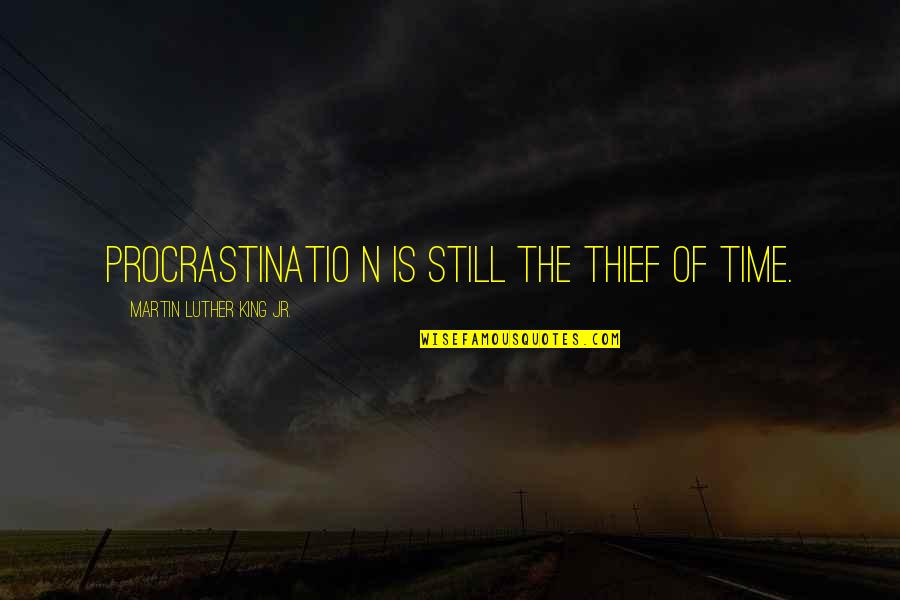 Thief Of Time Quotes By Martin Luther King Jr.: Procrastinatio n is still the thief of time.