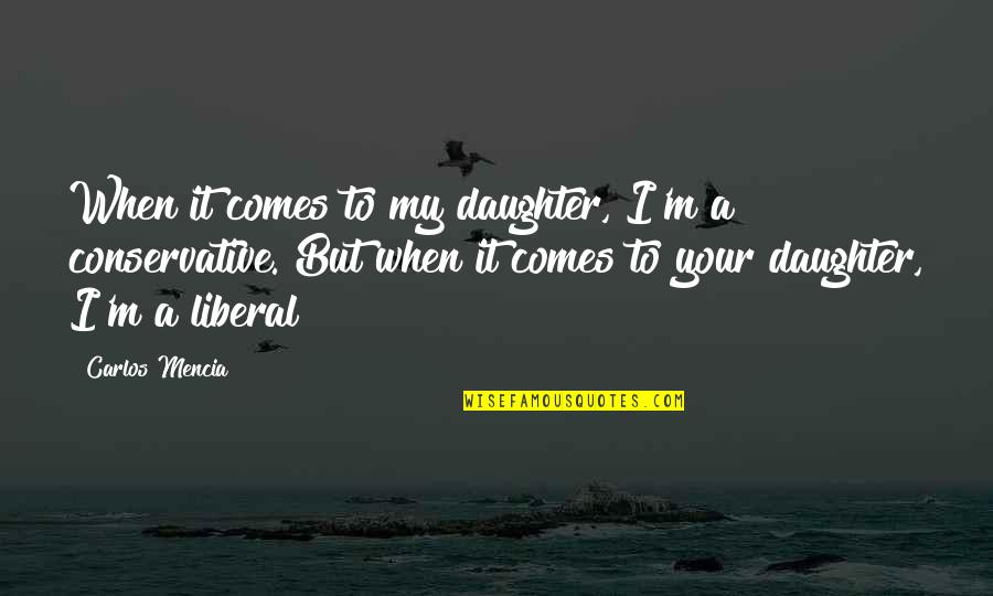 Thief Person Quotes By Carlos Mencia: When it comes to my daughter, I'm a