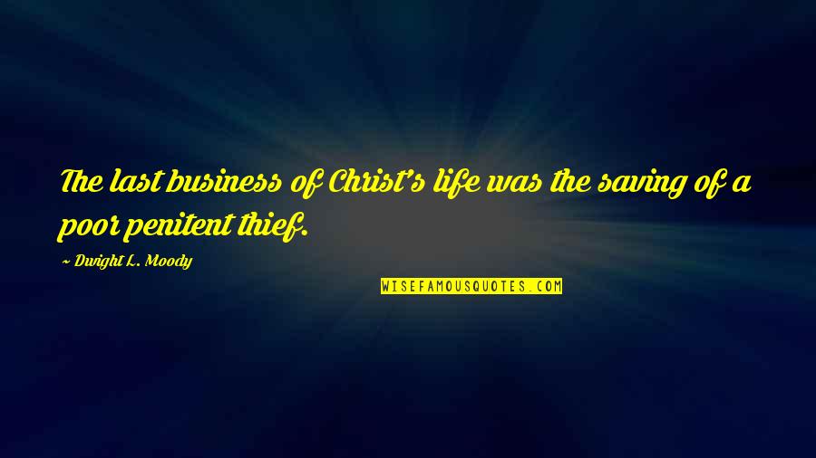 Thief Quotes By Dwight L. Moody: The last business of Christ's life was the