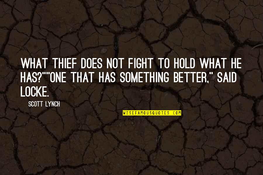 Thief Quotes By Scott Lynch: What thief does not fight to hold what