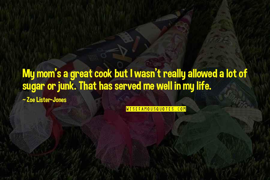 Thief Trickster Quotes By Zoe Lister-Jones: My mom's a great cook but I wasn't