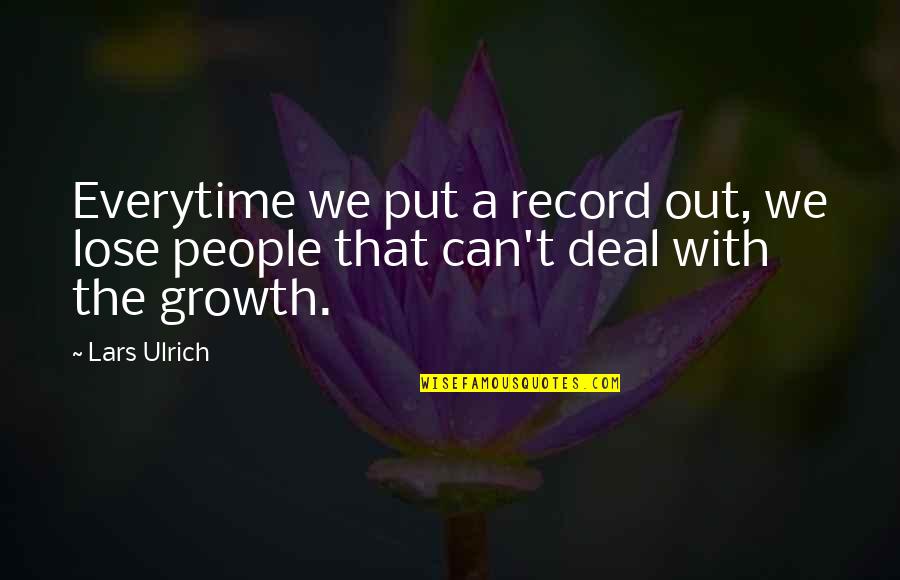 Thieflet Quotes By Lars Ulrich: Everytime we put a record out, we lose