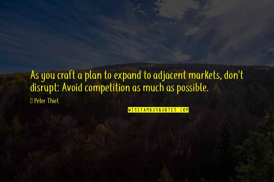 Thiel Quotes By Peter Thiel: As you craft a plan to expand to