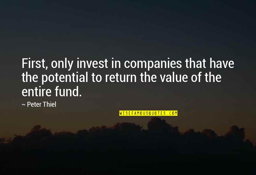 Thiel Quotes By Peter Thiel: First, only invest in companies that have the