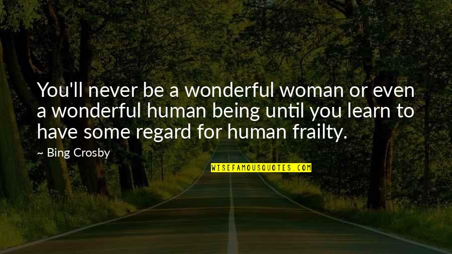 Thielmann And Son Quotes By Bing Crosby: You'll never be a wonderful woman or even Thielmann And Son Quotes By Bing Crosby: You'll never be a wonderful woman or even