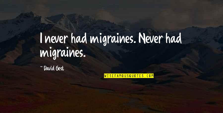 Thiemans Meats Quotes By David Gest: I never had migraines. Never had migraines.