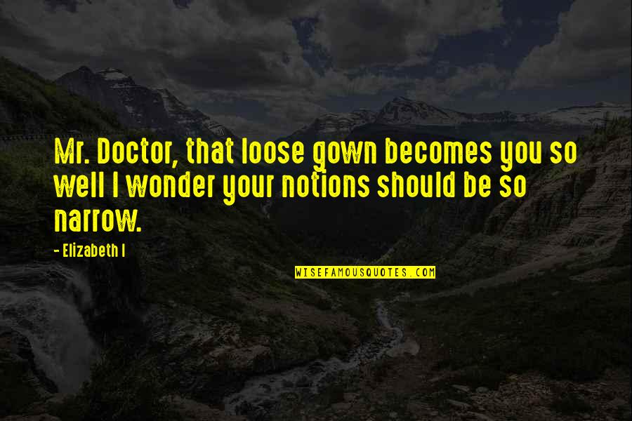 Thieme Connect Quotes By Elizabeth I: Mr. Doctor, that loose gown becomes you so Thieme Connect Quotes By Elizabeth I: Mr. Doctor, that loose gown becomes you so