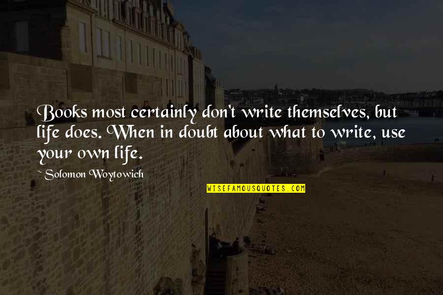 Thieme Connect Quotes By Solomon Woytowich: Books most certainly don't write themselves, but life Thieme Connect Quotes By Solomon Woytowich: Books most certainly don't write themselves, but life
