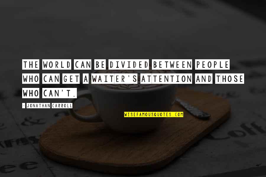Thienpont Bordeaux Quotes By Jonathan Carroll: The world can be divided between people who Thienpont Bordeaux Quotes By Jonathan Carroll: The world can be divided between people who