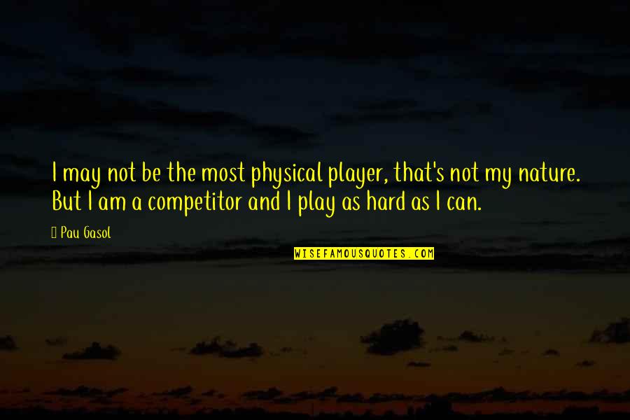 Thienpont Bordeaux Quotes By Pau Gasol: I may not be the most physical player, Thienpont Bordeaux Quotes By Pau Gasol: I may not be the most physical player,