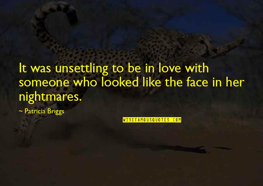 Thiep Chuc Quotes By Patricia Briggs: It was unsettling to be in love with Thiep Chuc Quotes By Patricia Briggs: It was unsettling to be in love with