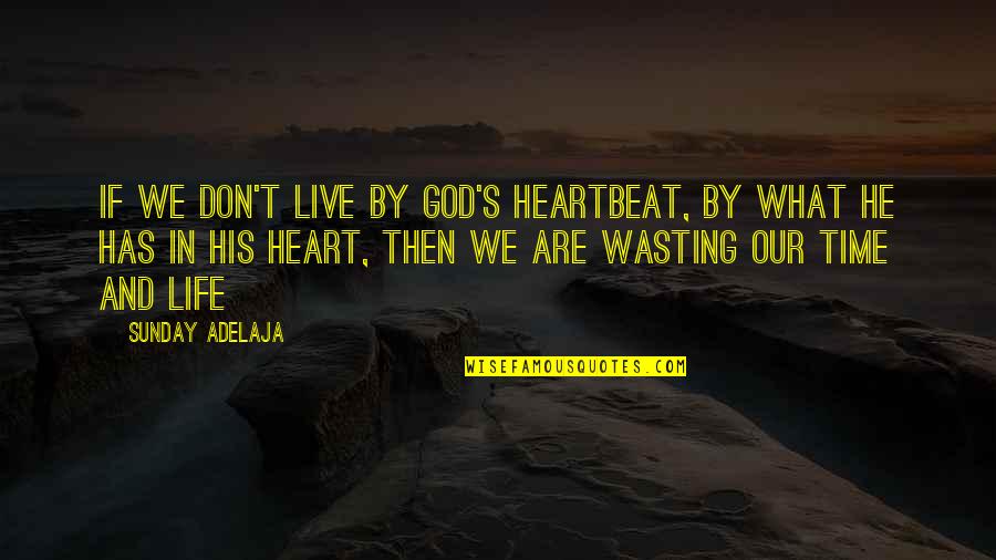 Thierfelder Wedel Quotes By Sunday Adelaja: If we don't live by God's heartbeat, by