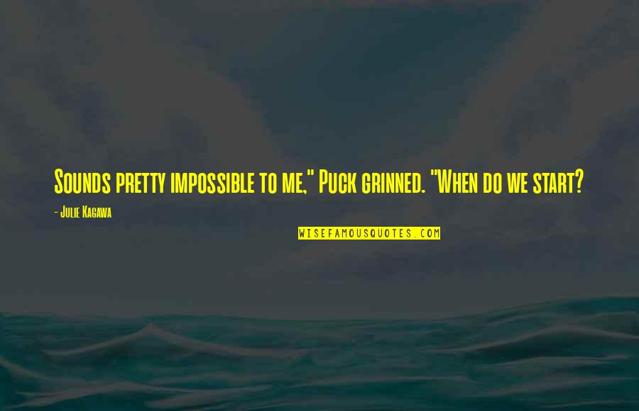 Thiering Quotes By Julie Kagawa: Sounds pretty impossible to me," Puck grinned. "When