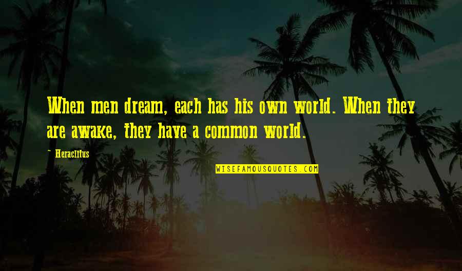Thieriot Ave Quotes By Heraclitus: When men dream, each has his own world.