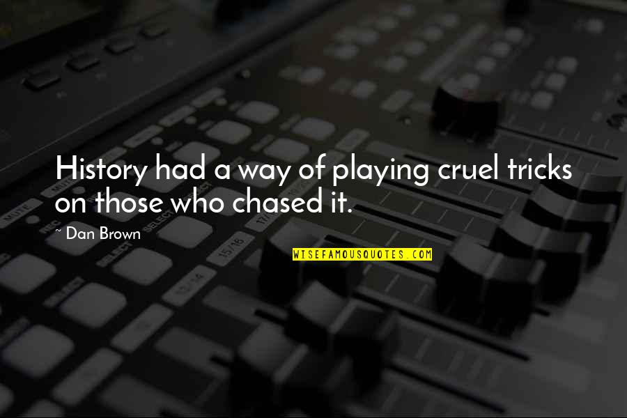 Thieriot Disney Quotes By Dan Brown: History had a way of playing cruel tricks