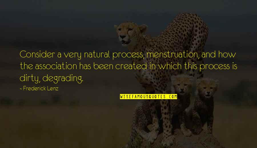 Thierry Dalais Quotes By Frederick Lenz: Consider a very natural process, menstruation, and how Thierry Dalais Quotes By Frederick Lenz: Consider a very natural process, menstruation, and how