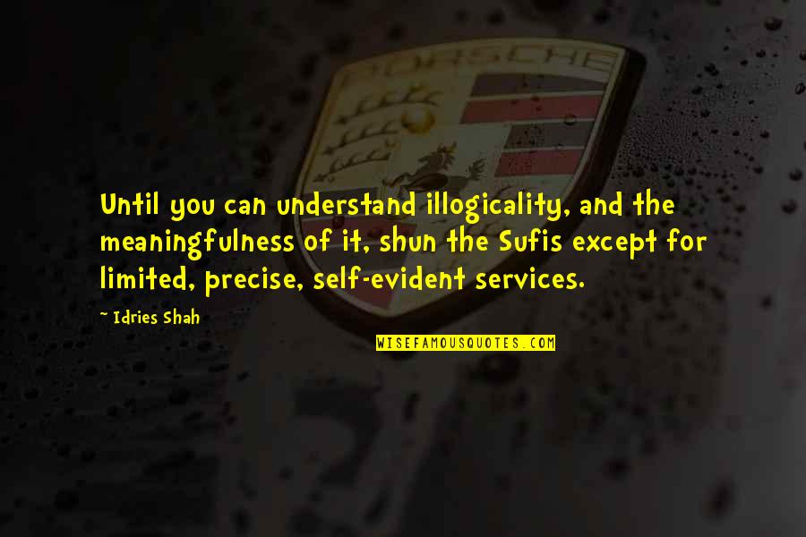 Thierry Dalais Quotes By Idries Shah: Until you can understand illogicality, and the meaningfulness Thierry Dalais Quotes By Idries Shah: Until you can understand illogicality, and the meaningfulness