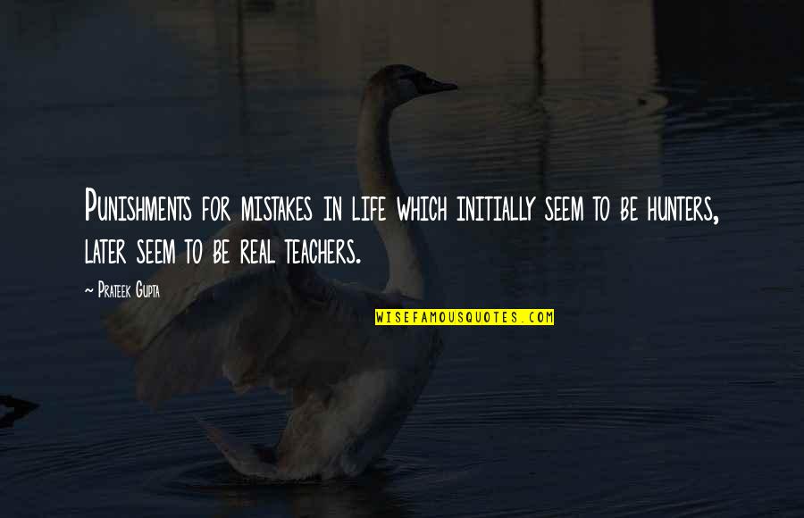 Thierry Dalais Quotes By Prateek Gupta: Punishments for mistakes in life which initially seem Thierry Dalais Quotes By Prateek Gupta: Punishments for mistakes in life which initially seem