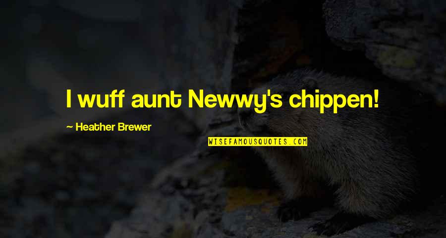 Thierry Omeyer Quotes By Heather Brewer: I wuff aunt Newwy's chippen!