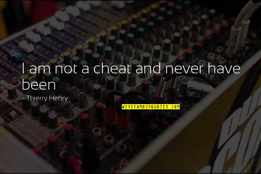 Thierry Quotes By Thierry Henry: I am not a cheat and never have