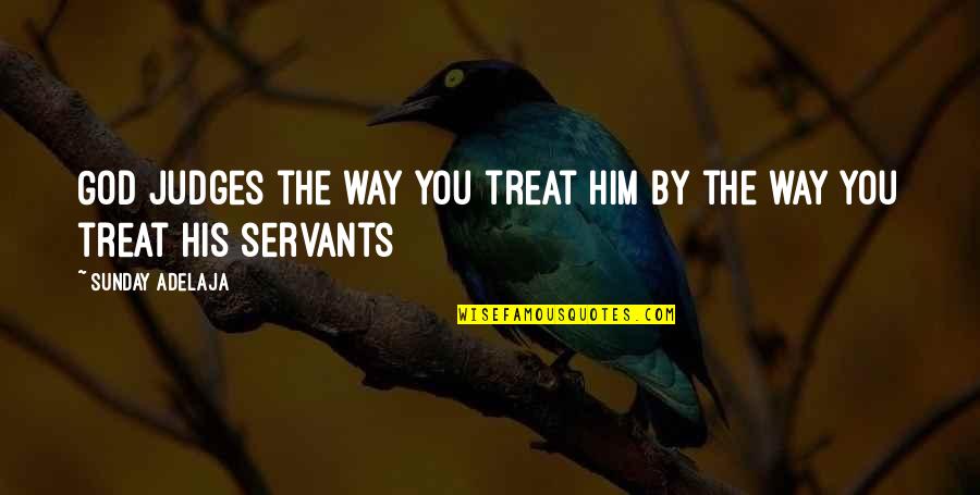 Thierry Wasser Quotes By Sunday Adelaja: God judges the way you treat Him by