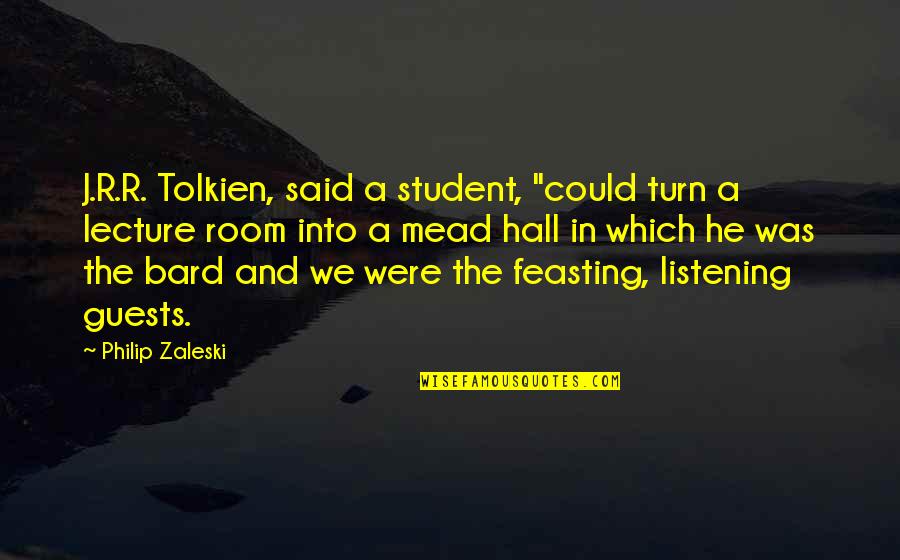 Thiesen Dueker Quotes By Philip Zaleski: J.R.R. Tolkien, said a student, "could turn a Thiesen Dueker Quotes By Philip Zaleski: J.R.R. Tolkien, said a student, "could turn a